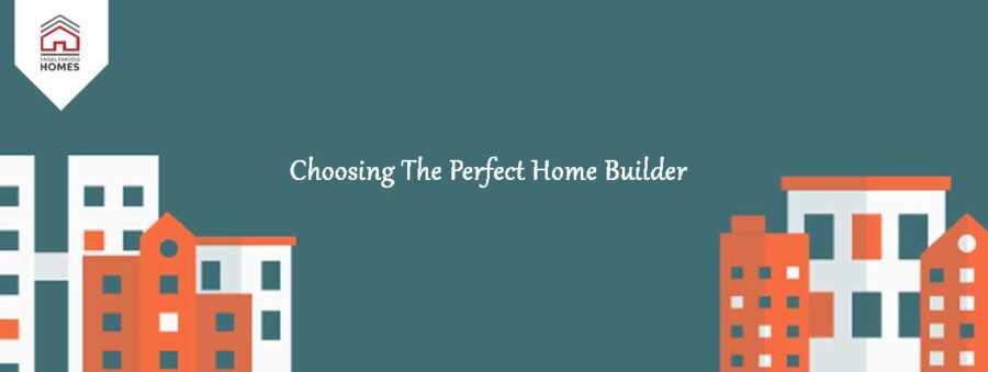 Choosing The Perfect Home Builder